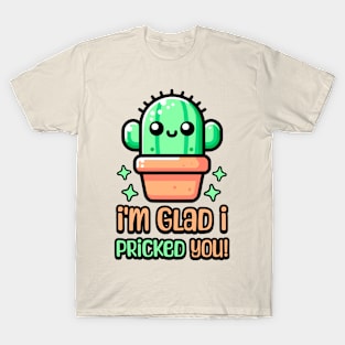 I'm Glad I Pricked You! Cute Cactus Pun T-Shirt